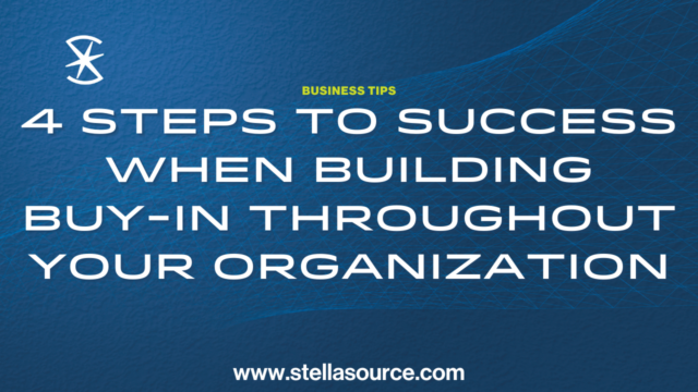 4 Steps to Success When Building Buy-in Throughout Your Organization