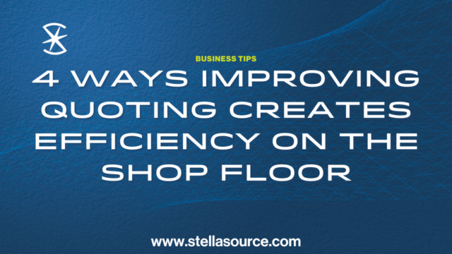 4 Ways Improving Your Quoting Process Will Provide Shop Floor Efficiency